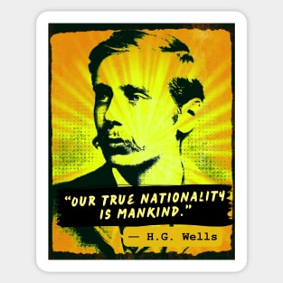 Copy of H. G. Wells quote: Our true nationality is mankind. Sticker